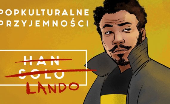 Popkulturalne Przyjemności Han Solo 2018