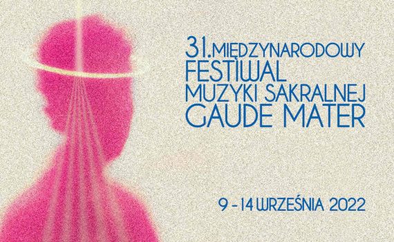 grafika zapowiadająca wydarzenie zarys kobiecej postaci w kolorze różowym na beżowym tle z aureolą rozszczepiającą promień padający z góry z napisem 31. Międzynarodowy Festiwal Muzyki Sakralnej Gaude Mater 9-14 września 2022
